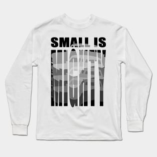 Small Is Mighty Long Sleeve T-Shirt